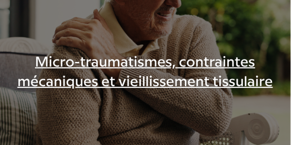 Micro-traumatismes, contraintes mécaniques et vieillissement tissulaire